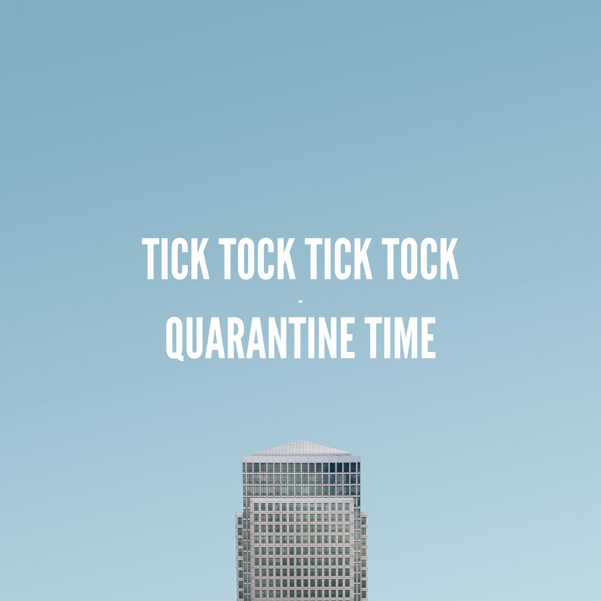 Tick Tock Tick Tock - Quarantine Time