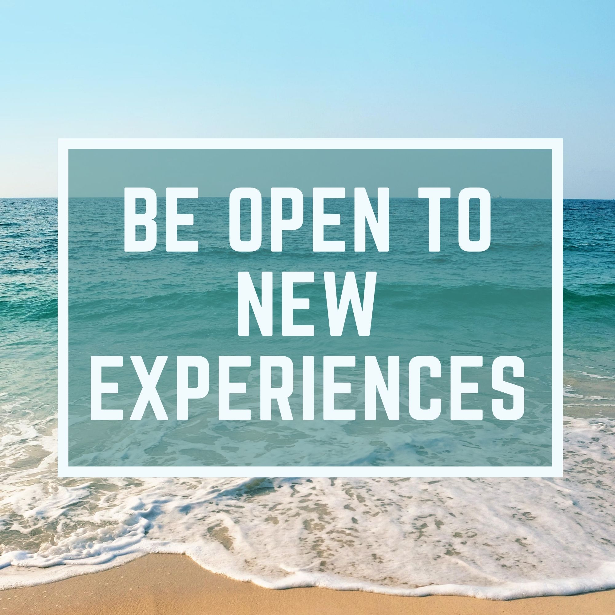 Be Open To New Experiences