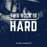This Rock Is Hard - Yevhen Lokhmatov