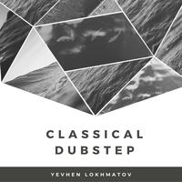 Classical Dubstep - Yevhen Lokhmatov