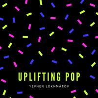 Uplifting Pop - Yevhen Lokhmatov