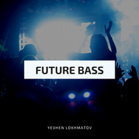 Future Bass - Yevhen Lokhmatov