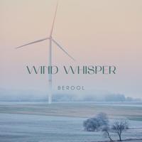 Wind Whisper - BEROOL