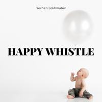 Happy Whistle - Yevhen Lokhmatov