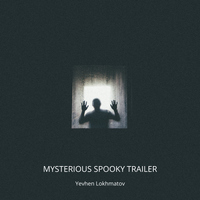 Mysterious Spooky Trailer - Yevhen Lokhmatov