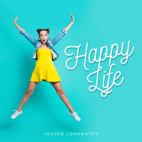 Happy Life - Yevhen Lokhmatov