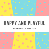 Happy And Playful - Yevhen Lokhmatov