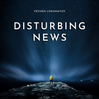 Disturbing News - Yevhen Lokhmatov