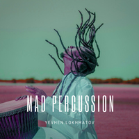 Mad Percussion - Yevhen Lokhmatov