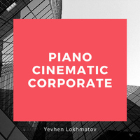 Piano Cinematic Corporate - Yevhen Lokhmatov