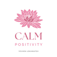 Calm Positivity - Yevhen Lokhmatov