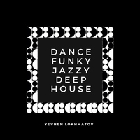 Dance Funky Jazzy Deep House - Yevhen Lokhmatov