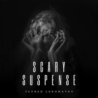 Scary Suspense - Yevhen Lokhmatov