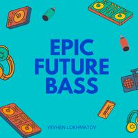 Epic Future Bass - Yevhen Lokhmatov