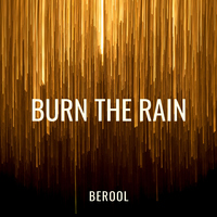  Burn The Rain - BEROOL