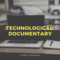 Technological Documentary - Yevhen Lokhmatov