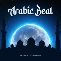 Arabic Beat - Yevhen Lokhmatov