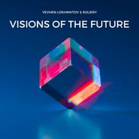 Visions Of The Future - Yevhen Lokhmatov