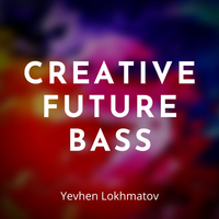 Creative Future Bass - Yevhen Lokhmatov