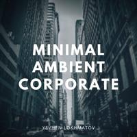 Minimal Ambient Corporate - Yevhen Lokhmatov