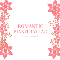 Romantic Piano Ballad - Yevhen Lokhmatov