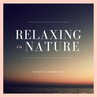 Relaxing in Nature - Yevhen Lokhmatov