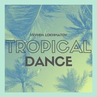 Tropical Dance - Yevhen Lokhmatov