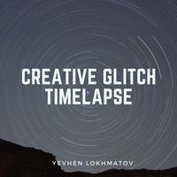 Creative Glitch Timelapse - Yevhen Lokhmatov
