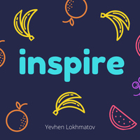 Inspire - Yevhen Lokhmatov