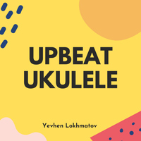 Upbeat Ukulele - Yevhen Lokhmatov
