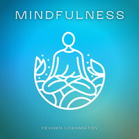 Mindfulness - Yevhen Lokhmatov