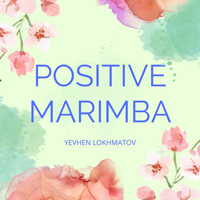 Positive Marimba - Yevhen Lokhmatov