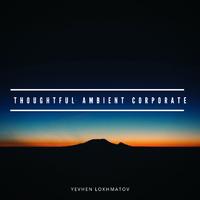 Thoughtful Ambient Corporate - Yevhen Lokhmatov